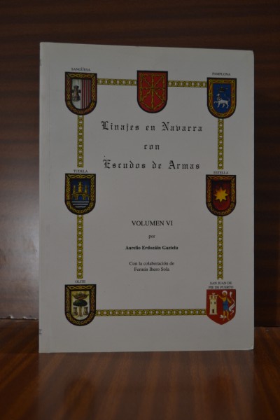 LINAJES EN NAVARRA CON ESCUDOS DE ARMAS. Volumen VI. Letras de la "L" (Larrache) a la "M" (Martínez de Sarasa)